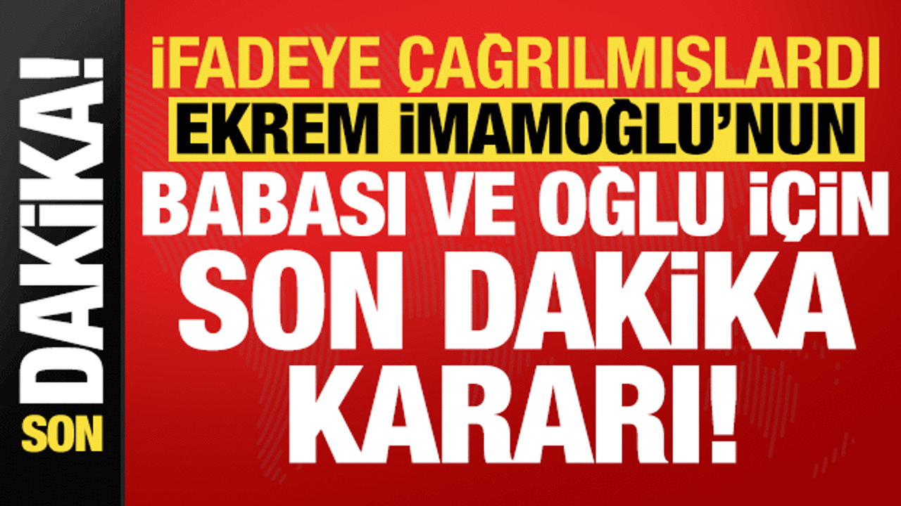 ekrem imamoglunun babasi ve oglu hakkinda son dakika karari Fvy9O22Y.gif