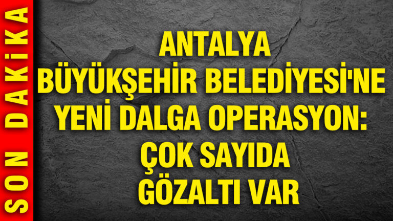 antalya-buyuksehir-belediyesine-yeni-dalga-operasyon-cok-sayida-gozalti-var-FPpqdDhb